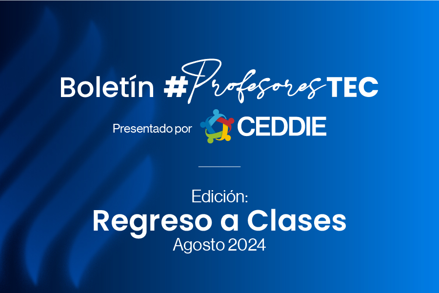 Boletín #ProfesoresTEC - Edición Regreso a Clases Ago-Dic 2024