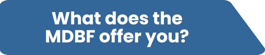 What does the MDBF offer you?